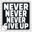 Never Never Never Give Up Novelty Square Sticker Decal