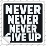 Never Never Never Give Up Novelty Square Sticker Decal