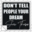 Show Your Dream Novelty Square Sticker Decal