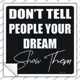 Show Your Dream Novelty Square Sticker Decal