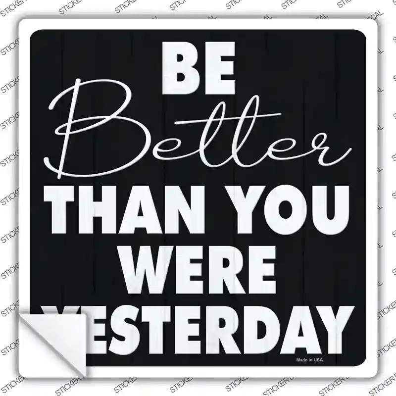 Be Better Than Yesterday Novelty Square Sticker Decal