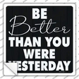 Be Better Than Yesterday Novelty Square Sticker Decal