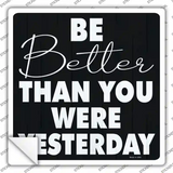 Be Better Than Yesterday Novelty Square Sticker Decal