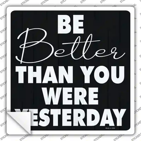 Be Better Than Yesterday Novelty Square Sticker Decal