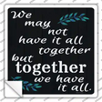 Together We Have It All Novelty Square Sticker Decal