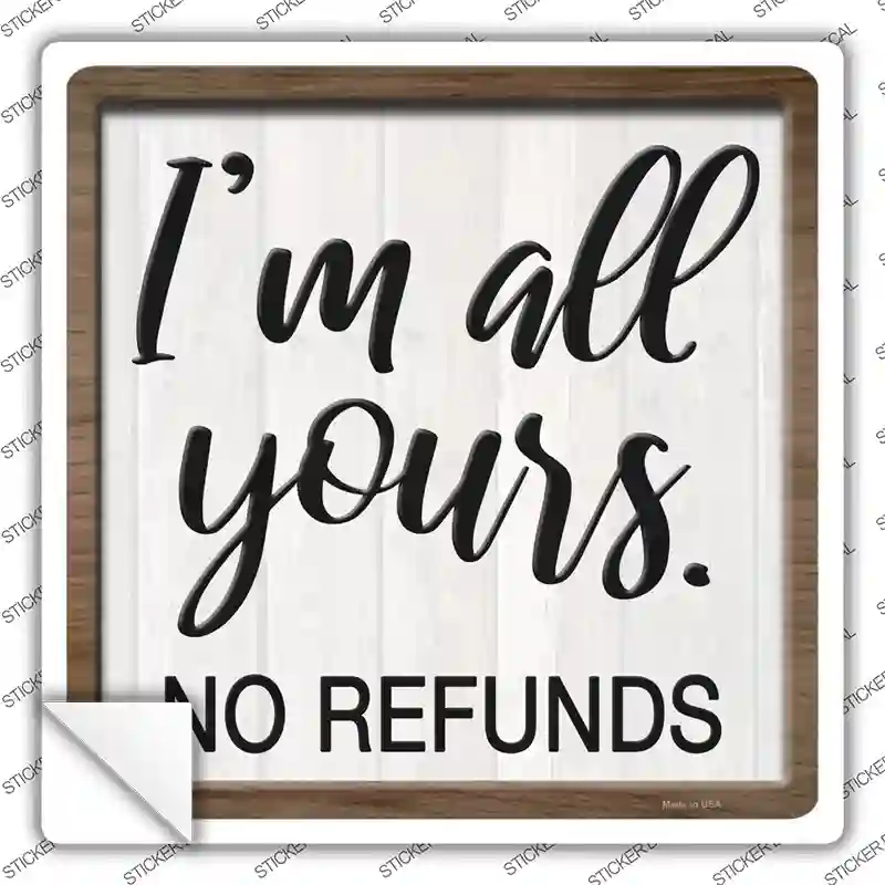 Im Yours No Refunds Novelty Square Sticker Decal