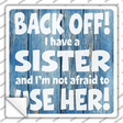 Back Off I Have A Sister Novelty Square Sticker Decal