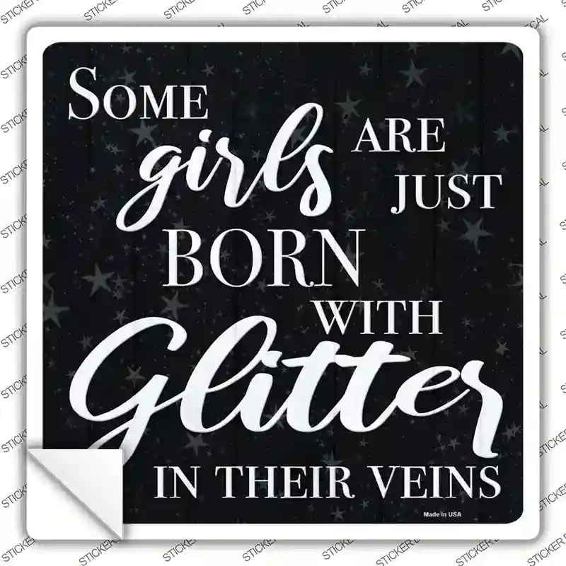 Born With Glitter In Their Veins Novelty Square Sticker Decal