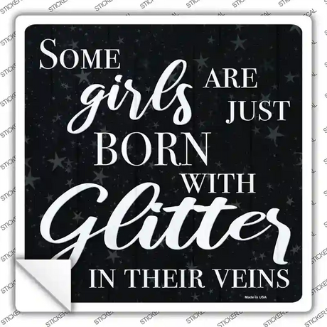 Born With Glitter In Their Veins Novelty Square Sticker Decal