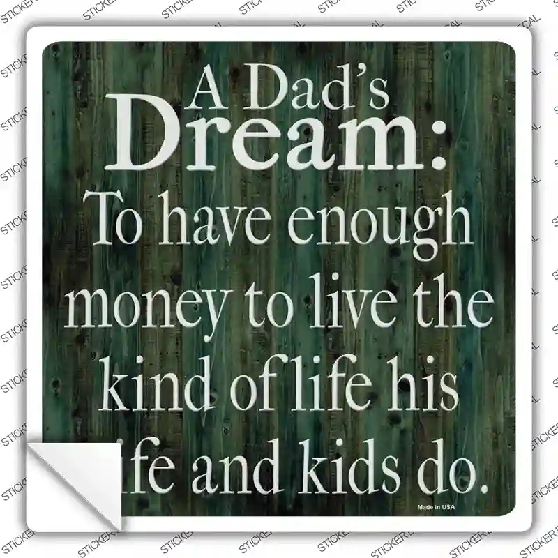A Dads Dream Enough Money Novelty Square Sticker Decal