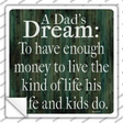 A Dads Dream Enough Money Novelty Square Sticker Decal