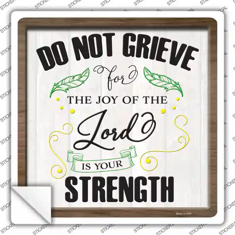 Do Not Grieve Lord Is Your Strength Novelty Square Sticker Decal