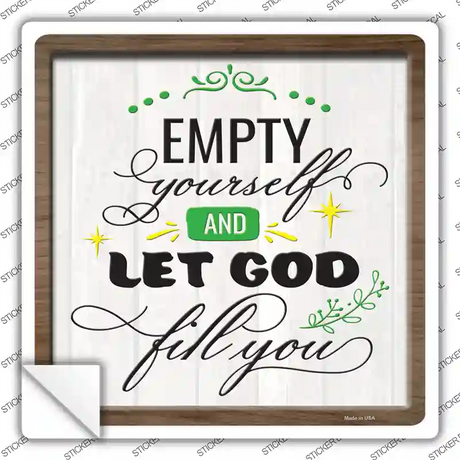 Empty Yourself Let God Fill You Novelty Square Sticker Decal
