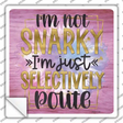 Not Snarky Selectively Polite Novelty Square Sticker Decal