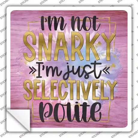 Not Snarky Selectively Polite Novelty Square Sticker Decal