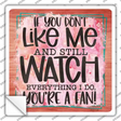 Dont Like Me Youre A Fan Novelty Square Sticker Decal