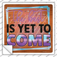 The Best Is Yet To Come Novelty Square Sticker Decal