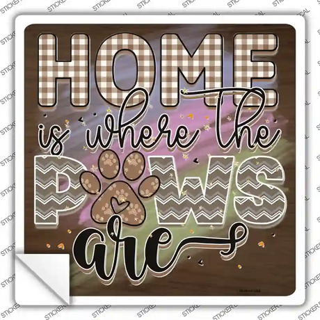 Home Is Where The Paws Are Novelty Square Sticker Decal