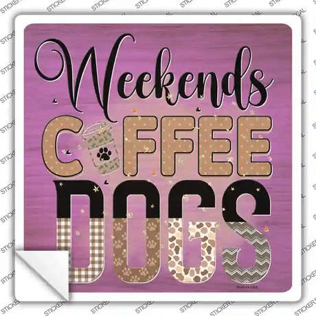 Weekends Coffee Dogs Novelty Square Sticker Decal
