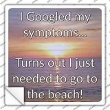 Googled My Symptoms Go To The Beach Novelty Square Sticker Decal
