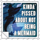 Pissed About Not Being A Mermaid Novelty Square Sticker Decal