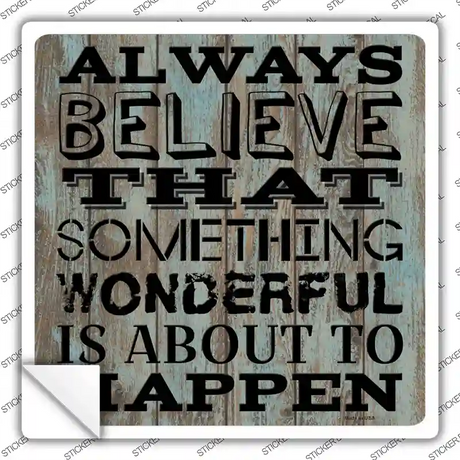 Always Believe Novelty Square Sticker Decal