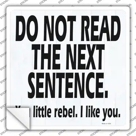Do Not Read The Next Sentence Novelty Square Sticker Decal