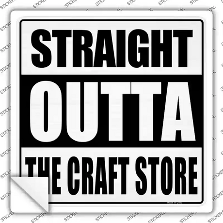 Straight Outta Craft Store Novelty Square Sticker Decal