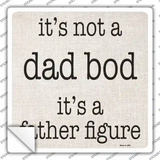 Not A Dad Bod Father Figure Novelty Square Sticker Decal