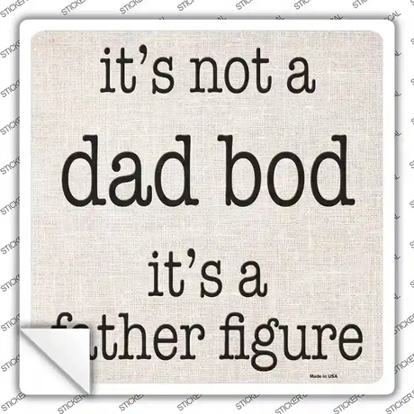 Not A Dad Bod Father Figure Novelty Square Sticker Decal
