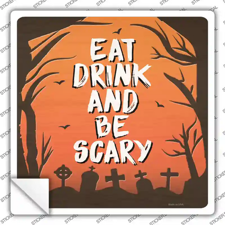 Eat Drink and Be Scary Novelty Square Sticker Decal