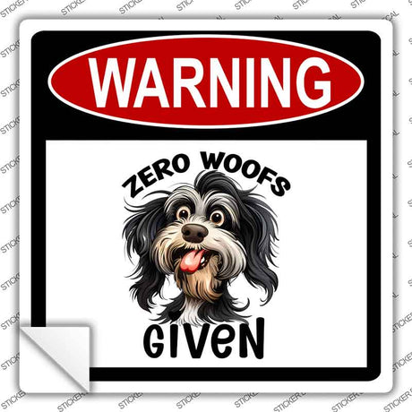Warning Zero Woofs Given Novelty Square Sticker Decal SQ-1644s