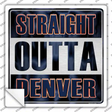 Straight Outta Denver Novelty Square Sticker Decal