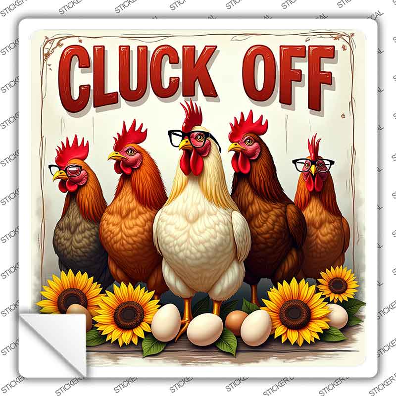 Cluck Off Novelty Square Sticker Decal SQ-1663s