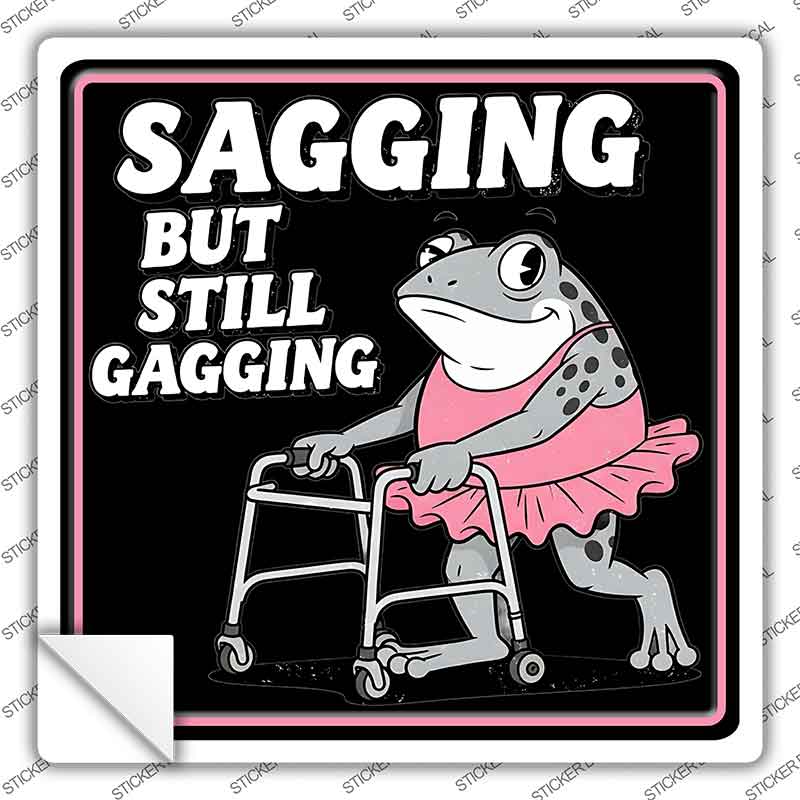 Sagging But Still Gagging Novelty Square Sticker Decal SQ-1709s