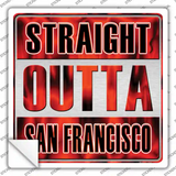 Straight Outta San Francisco City Novelty Square Sticker Decal