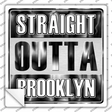 Straight Outta Brooklyn Novelty Square Sticker Decal