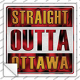 Straight Outta Ottawa Novelty Square Sticker Decal