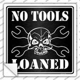 No Tools Loaned Novelty Square Sticker Decal