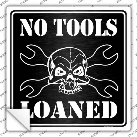 No Tools Loaned Novelty Square Sticker Decal