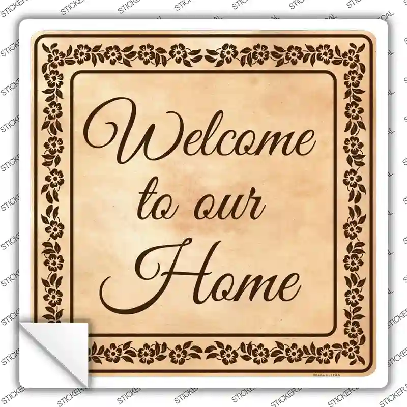Welcome To Our Home Novelty Square Sticker Decal