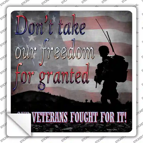 Dont Take Freedom For Granted Novelty Square Sticker Decal