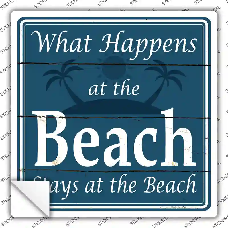 Happens At The Beach Stays At The Beach Novelty Square Sticker Decal