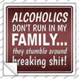 Alcoholics Dont Run In My Family Novelty Square Sticker Decal