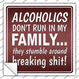 Alcoholics Dont Run In My Family Novelty Square Sticker Decal