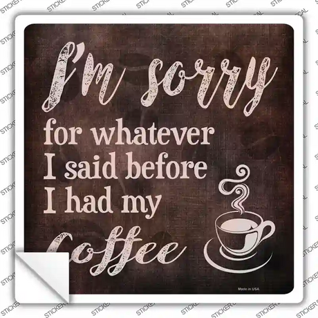 Im Sorry Coffee Novelty Square Sticker Decal