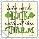 Who Needs Luck Novelty Square Sticker Decal