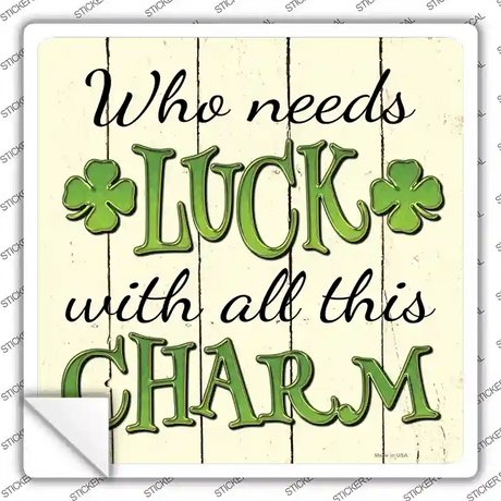 Who Needs Luck Novelty Square Sticker Decal