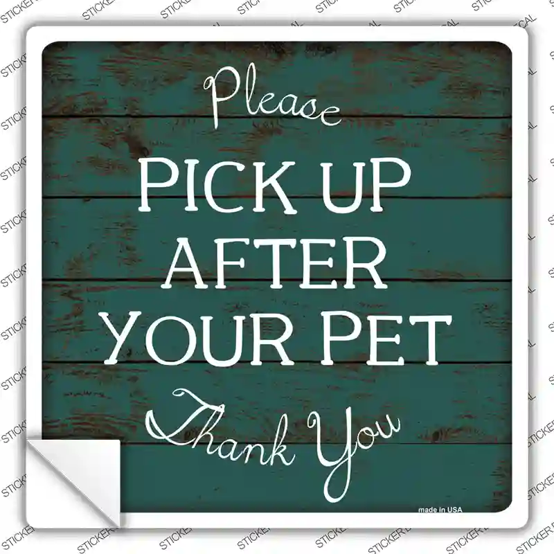 Pick Up After Your Pet Novelty Square Sticker Decal