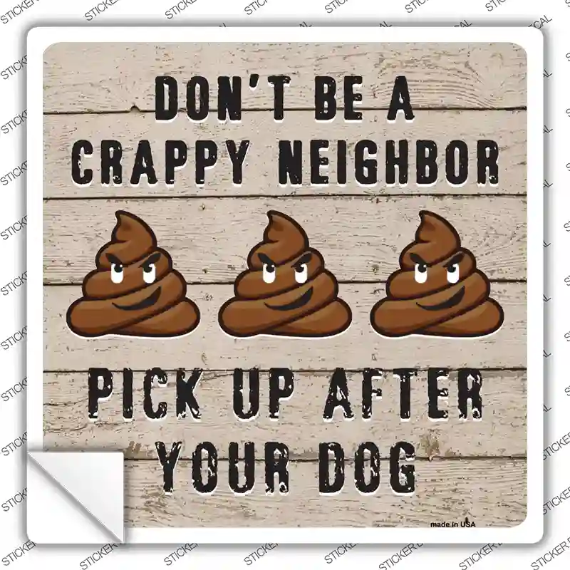 Dont Be A Crappy Neighbor Novelty Square Sticker Decal